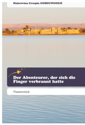 Der Abenteurer, der sich die Finger verbrannt hatte: Theaterstück