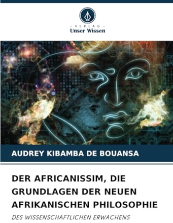DER AFRICANISSIM, DIE GRUNDLAGEN DER NEUEN AFRIKANISCHEN PHILOSOPHIE: DES WISSENSCHAFTLICHEN ERWACHENS