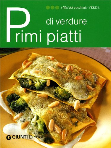 Primi piatti di verdure. Ediz. illustrata