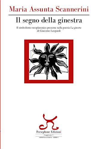 Il segno della ginestra. Il simbolismo neoplatonico presente nella poesia «La ginestra» di Giacomo Leopardi