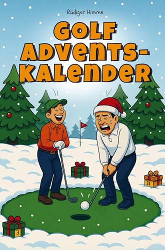 Golf Adventskalender - 24 Tage Humor zwischen Birdie & Bunker: Das Geschenk mit Spielen, Rätseln und Quiz, das Golferherzen höherschlagen lässt und öfter trifft als dein Driver am Sonntagmorgen