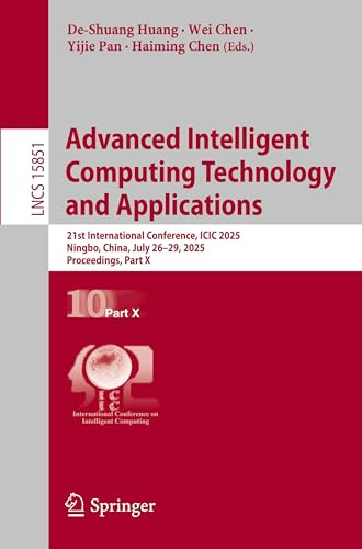 Advanced Intelligent Computing Technology and Applications: 21st International Conference, ICIC 2025, Ningbo, China, July 26–29, 2025, Proceedings, Part X (Lecture Notes in Computer Science)