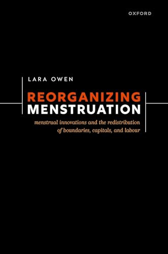 Reorganizing Menstruation: Menstrual Innovations and the Redistribution of Boundaries, Capitals, and Labour