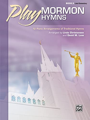 Play Mormon Hymns 2: 12 Piano Arrangements of Traditional Hymns