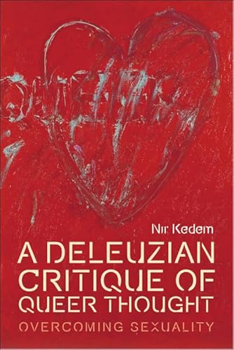 A Deleuzian Critique of Queer Thought: Overcoming Sexuality (Plateaus - New Directions in Deleuze Studies)