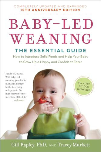 Baby-Led Weaning, Completely Updated and Expanded Tenth Anniversary Edition: The Essential Guide - How to Introduce Solid Foods and Help Your Baby to ... Eater (The Authoritative Baby-Led Weaning)