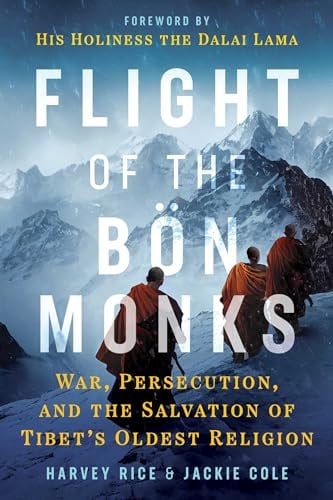 Flight of the Bön Monks: War, Persecution, and the Salvation of Tibet's Oldest Religion (Sacred Planet)