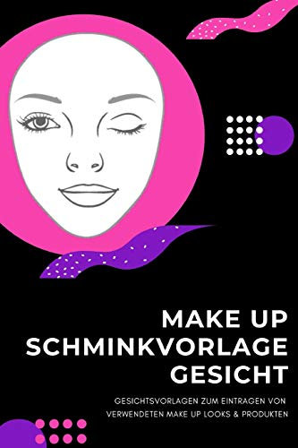 Makeup Chart: Make-Up Notizbuch mit deutschen Facecharts / Gesichtsvorlagen zum Festhalten und Eintragen von Make Up Looks & verwendete Produkte - ... 120 Seiten DIN A5 Softcover Geschenidee
