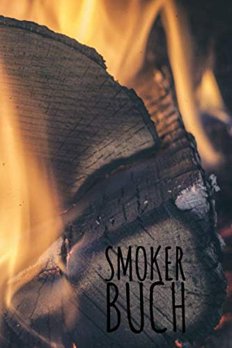 Smoker Buch: Notizbuch mit Tabellen und Notizbereichen auf das Smoken ausgerichtet / Platz für 160 Rezepte