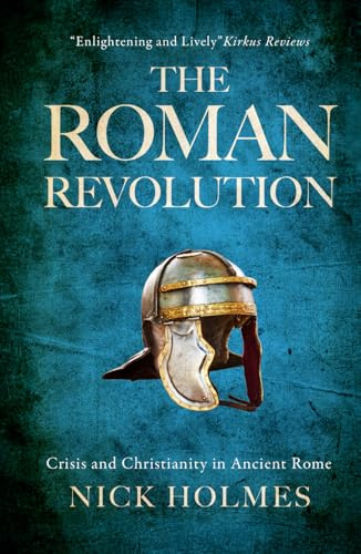 The Roman Revolution: Crisis and Christianity in Ancient Rome (The Fall of the Roman Empire, Band 1)