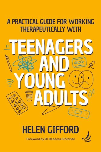 A Practical Guide for Working Therapeutically with Teenagers and Young Adults