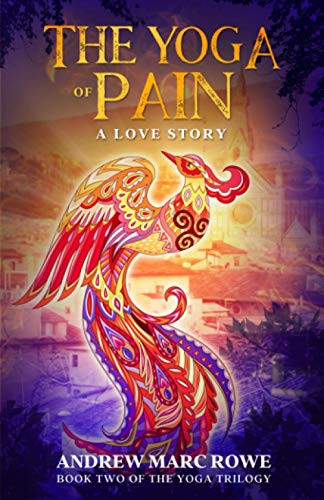 The Yoga of Pain: A Love Story (A Psychedelic Existential Fantasy) (The Yoga Trilogy, Band 2)