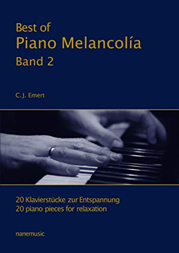 Best of Piano Melancolía - 20 Klavierstücke zur Entspannung Band 2 (für Erwachsene und Wiedereinsteiger)