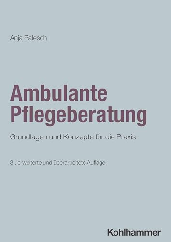 Ambulante Pflegeberatung: Grundlagen und Konzepte für die Praxis