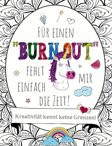 Für einen BURNOUT fehlt mir einfach die Zeit! Malen, Schmunzeln, Entspannen: Eine kreative Reise!: Das besondere Malbuch mit Fluchworten und coolen ... auf 55 großartige Mandalas zum Entspannen!