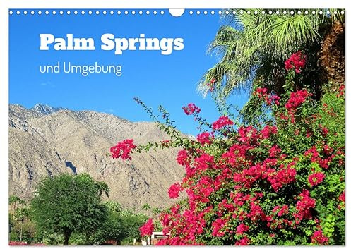 Palm Springs und Umgebung (Wandkalender 2026 DIN A3 quer), CALVENDO Monatskalender: Die im sonnenverwöhnten südlichen Kalifornien im Coachella Valley ... und Nationalparks umgeben. (CALVENDO Orte)