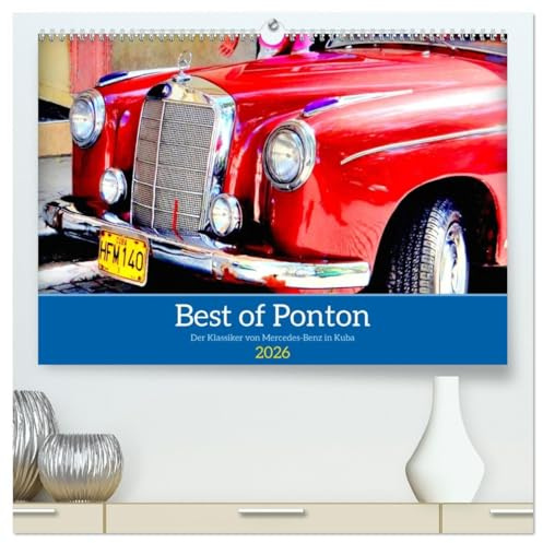 Best of Ponton - Der Klassiker von Mercedes-Benz in Kuba (hochwertiger Premium Wandkalender 2026 DIN A2 quer), Kunstdruck in Hochglanz: Verschiedene ... Ponton-Mercedes in Kuba (CALVENDO Mobilitaet)