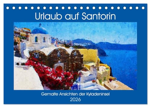 Urlaub auf Santorin - Gemalte Ansichten der Kykladeninsel (Tischkalender 2026 DIN A5 quer), CALVENDO Monatskalender: Malerische Rundreise über die Insel Santorin (CALVENDO Kunst)