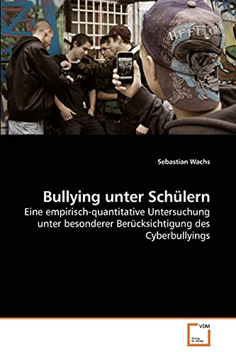 Bullying unter Schülern: Eine empirisch-quantitative Untersuchung unter besonderer Berücksichtigung des Cyberbullyings