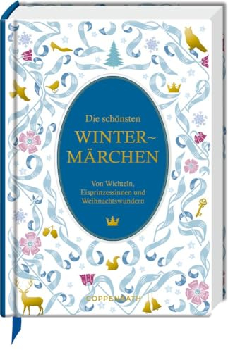 Die schönsten Wintermärchen: Von Wichteln, Eisprinzessinnen und Weihnachtswundern (Schmuckausgabe)