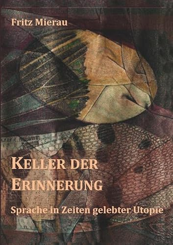 Keller der Erinnerung - Sprache in Zeiten gelebter Utopie