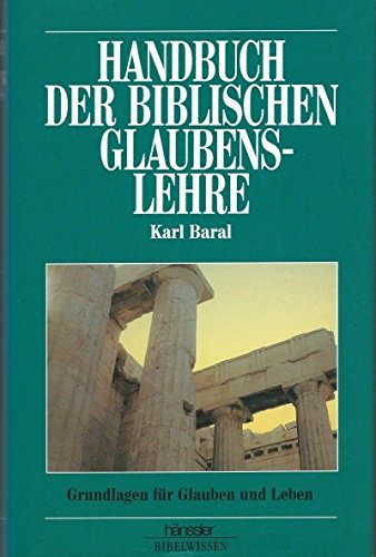 Handbuch der biblischen Glaubenslehre: Grundlagen für Glauben und Leben