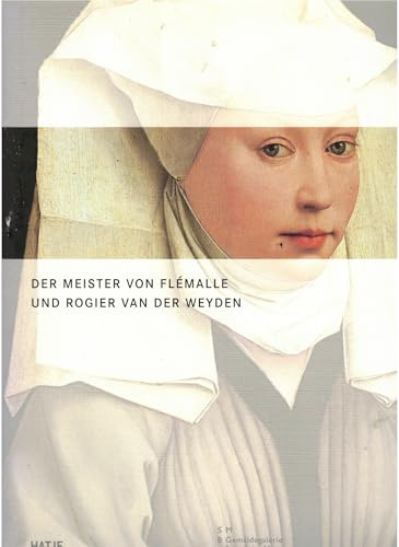 Der Meister von Flémalle und Rogier van der Weyden