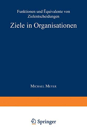 Ziele in Organisationen: Funktionen und Äquivalente von Zielentscheidungen (Gabler Edition Wissenschaft) (German Edition)