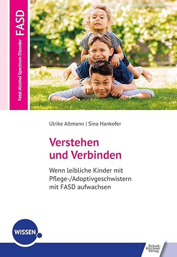 Verstehen und Verbinden: Wenn leibliche Kinder mit Pflege-/Adoptivgeschwistern mit FASD aufwachsen