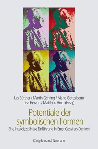 Potentiale der symbolischen Formen: Eine interdisziplinäre Einführung in Ernst Cassirers Denken
