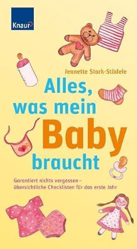 Alles, was mein Baby braucht: Garantiert nichts vergessen - übersichtliche Checklisten für das erste Jahr