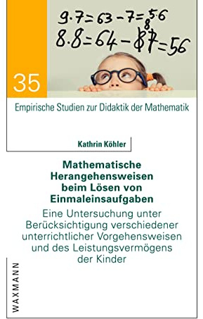 Mathematische Herangehensweisen beim Lösen von Einmaleinsaufgaben: Eine Untersuchung unter Berücksichtigung verschiedener unterrichtlicher ... Studien zur Didaktik der Mathematik)