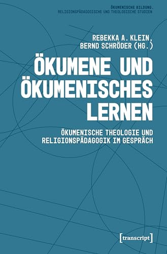Ökumene und Ökumenisches Lernen: Ökumenische Theologie und Religionspädagogik im Gespräch (Ökumenische Bildung. Religionspädagogische und Theologische Studien)