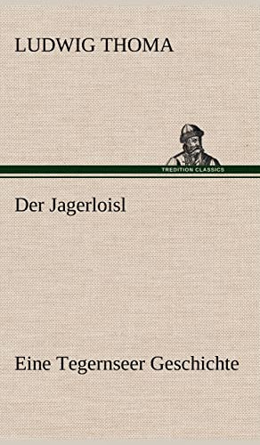 Der Jagerloisl: Eine Tegernseer Geschichte