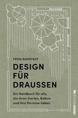 Design für Draußen: Ein Handbuch für alle, die ihren Garten, Balkon und ihre Terrasse lieben | Grundprinzipien und Methoden für die Gestaltung von Wohlfühl-Oasen im Außenbereich