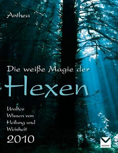 Die weiße Magie der Hexen - Kalender 2010: Uraltes Wissen von Heilung und Weisheit