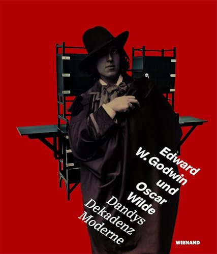 Dandys Dekadenz Moderne: Edward W. Godwin und Oscar Wilde