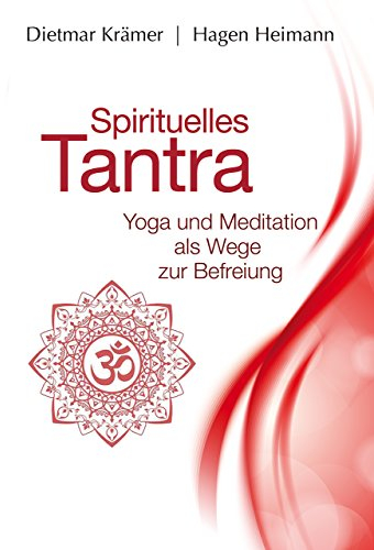 Spirituelles Tantra: Yoga und Meditation als Wege zur Befreiung