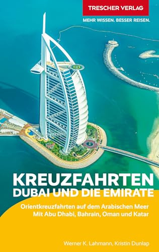 TRESCHER Reiseführer Kreuzfahrten Dubai und die Emirate: Orientkreuzfahrten auf dem Arabischen Meer. Mit Abu Dhabi, Bahrain, Oman und Katar