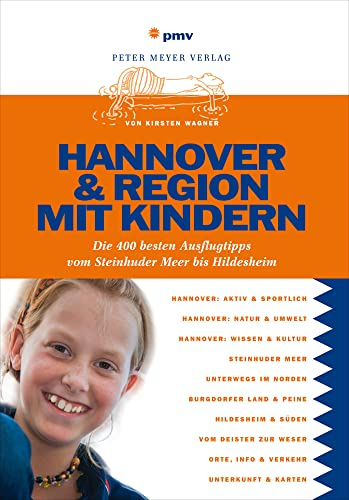 Hannover & Region mit Kindern: Die 400 besten Ausflugstipps vom Steinhuder Meer bis Hildesheim: Die 400 besten Ausflugstipps vom Steinhuder Meer bis Hildesheim