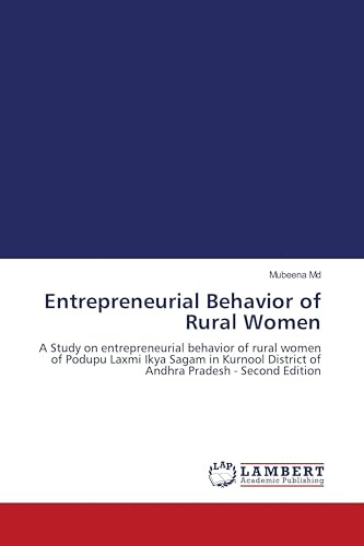 Entrepreneurial Behavior of Rural Women: A Study on entrepreneurial behavior of rural women of Podupu Laxmi Ikya Sagam in Kurnool District of Andhra Pradesh - Second Edition