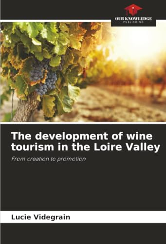 The development of wine tourism in the Loire Valley: From creation to promotion