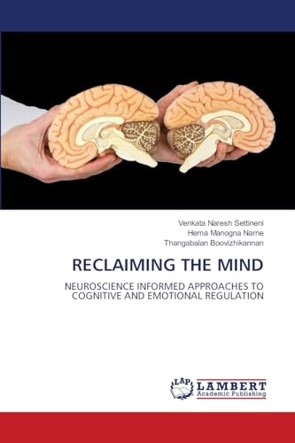 RECLAIMING THE MIND: NEUROSCIENCE INFORMED APPROACHES TO COGNITIVE AND EMOTIONAL REGULATION