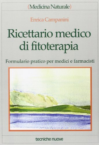 Ricettario medico di fitoterapia. Formulario pratico per medici e farmacisti