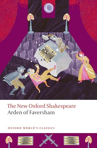Arden of Faversham: The New Oxford Shakespeare (Oxford World's Classics)