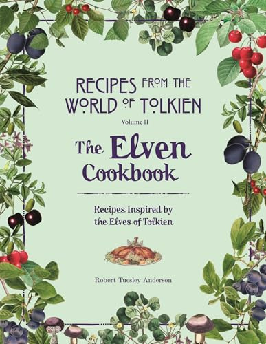 Recipes from the World of Tolkien Volume II – The Elven Cookbook: A Recipe Book Inspired by the Elves of Tolkien