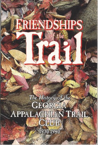 Friendships of the Trail: The History of the Georgia Appalachian Trail Club, 1930-1980
