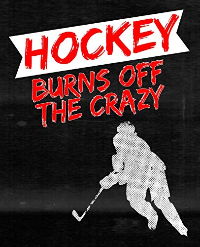 Hockey Burns Off the Crazy: Hockey Lover Composition Notebook or Journal – Wide Ruled 7.5 x 9.25 (Ice Hockey Notebooks & Journals, Band 1)