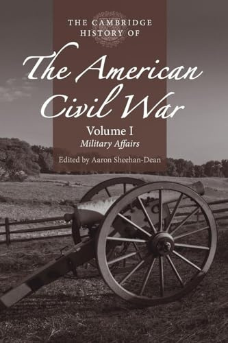 The Cambridge History of the American Civil War: Volume 1, Military Affairs