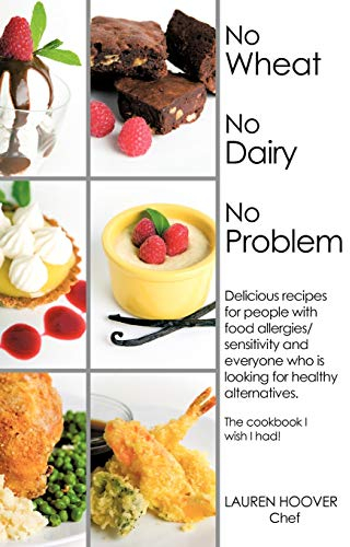No Wheat No Dairy No Problem: Delicious recipes for people with food allergies/sensitivity and everyone who is looking for healthy alternatives. The cookbook I wish I had!